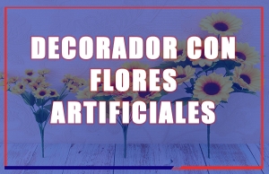 DECORADOR CON FLORES ARTIFICIALES