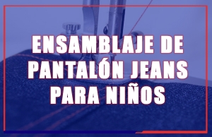 Ensamblaje de Pantal&oacute;n Jeans para Ni&ntilde;os